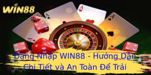 Đăng Nhập WIN88 - Hướng Dẫn Chi Tiết và An Toàn Để Trải Nghiệm Game Tốt Nhất 5 Ang Nhap Win88 Huong Dan Chi Tiet Va An Toan E Trai Nghiem Game Tot Nhat