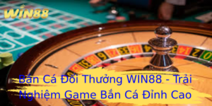 Bắn Cá Đổi Thưởng WIN88 - Trải Nghiệm Game Bắn Cá Đỉnh Cao 4 Ban Ca Oi Thuong Win88 Trai Nghiem Game Ban Ca Inh Cao