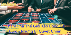 Khám Phá Thế Giới Kèo Bóng Đá Euro - Những Bí Quyết Chiến Thắng 3 Kham Pha The Gioi Keo Bong A Euro Nhung Bi Quyet Chien Thang