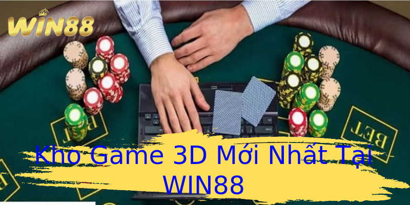 Kho Game 3D Mới Nhất Tại WIN88 Kho Game 3D Mới Nhất Tại WIN88
