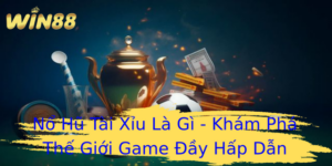 Nổ Hũ Tài Xỉu Là Gì - Khám Phá Thế Giới Game Đầy Hấp Dẫn 1 No Hu Tai Xiu La Gi Kham Pha The Gioi Game Ay Hap Dan