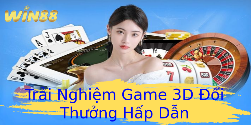 Trải Nghiệm Game 3D Đổi Thưởng Hấp Dẫn Trải Nghiệm Game 3D Đổi Thưởng Hấp Dẫn