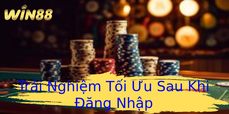 Trải Nghiệm Tối Ưu Sau Khi Đăng Nhập Trải Nghiệm Tối Ưu Sau Khi Đăng Nhập